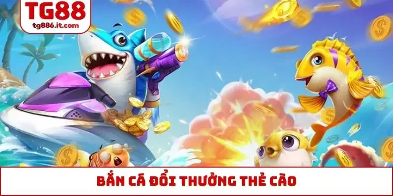 bắn cá đổi thưởng thẻ cào