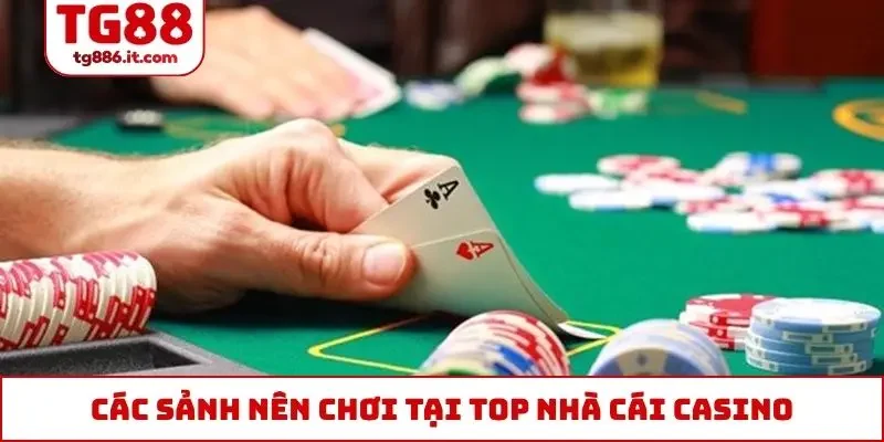 Các sảnh nên chơi tại top nhà cái casino uy tín 2026