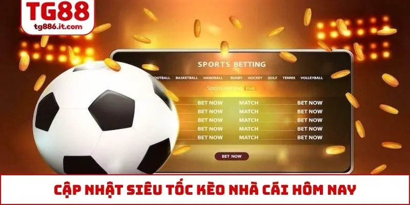 Cập nhật siêu tốc kèo nhà cái hôm nay