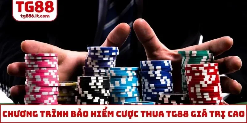 Chương trình bảo hiểm cược thua TG88 giá trị cao