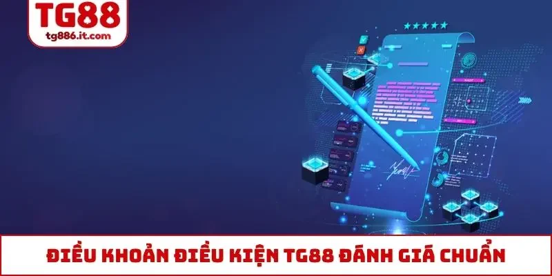 Điều khoản điều kiện TG88 là tiêu chí đánh giá chuẩn
