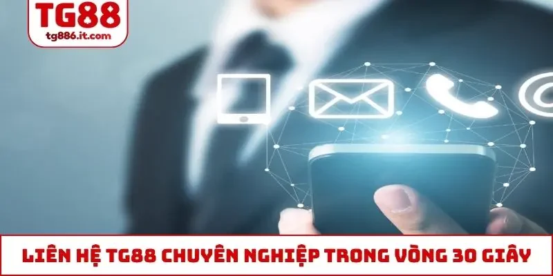 Liên hệ TG88 chuyên nghiệp trong vòng 30 giây