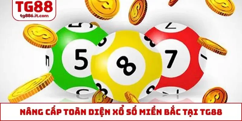 Nâng cấp toàn diện xổ số miền Bắc tại TG88