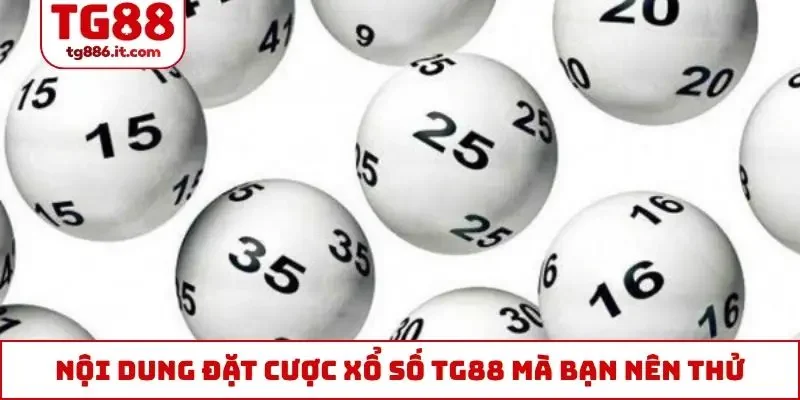 Nội dung đặt cược xổ số TG88 mà bạn nên thử