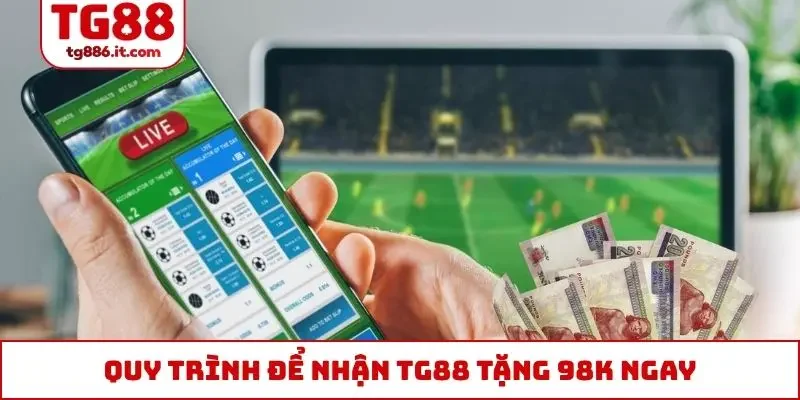 Quy trình để nhận TG88 tặng 98k ngay