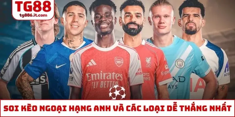 Soi kèo ngoại hạng Anh và các loại dễ thắng nhất