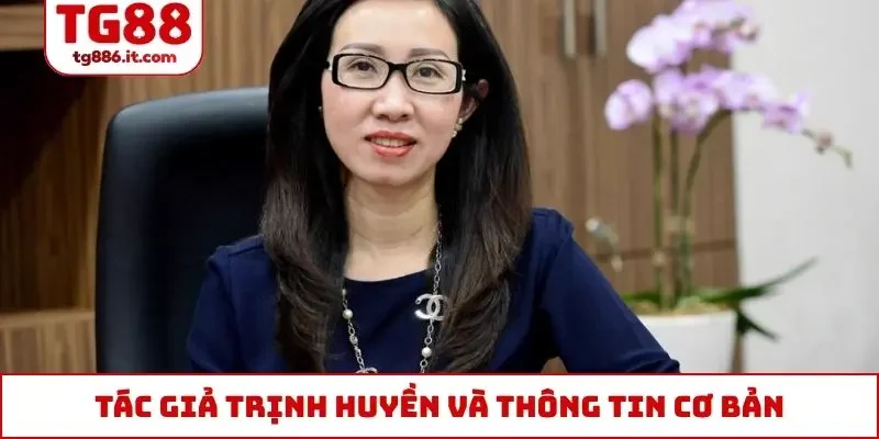 Tác giả Trịnh Huyền và thông tin cơ bản
