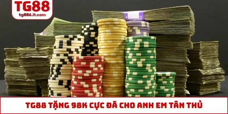 TG88 tặng 98k cực đã cho anh em tân thủ