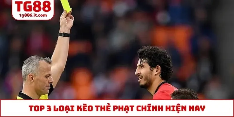 Top 3 loại kèo thẻ phạt chính hiện nay