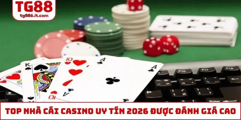 Top nhà cái casino uy tín 2026 được đánh giá cao nhất