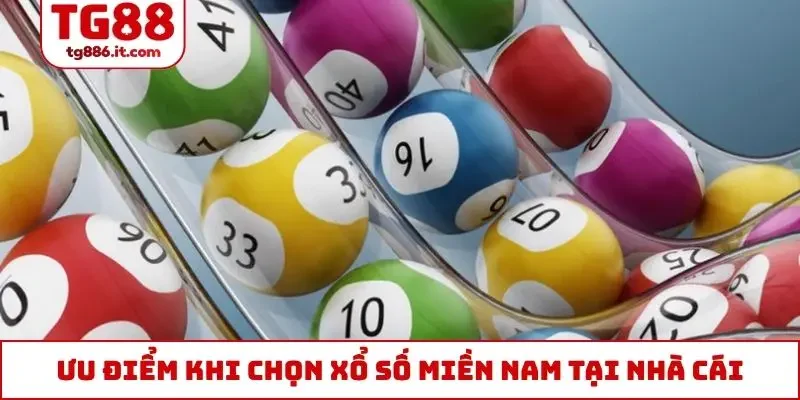 Ưu điểm khi chọn xổ số miền Nam tại nhà cái chúng tôi