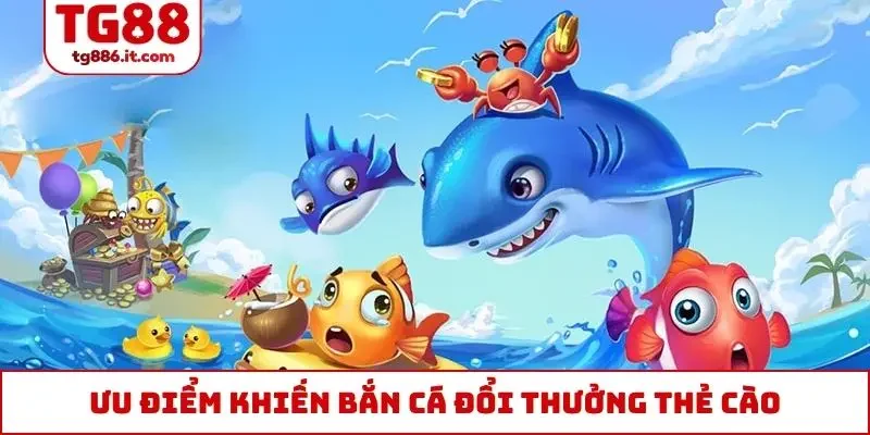 Ưu điểm khiến bắn cá đổi thưởng thẻ cào được yêu thích